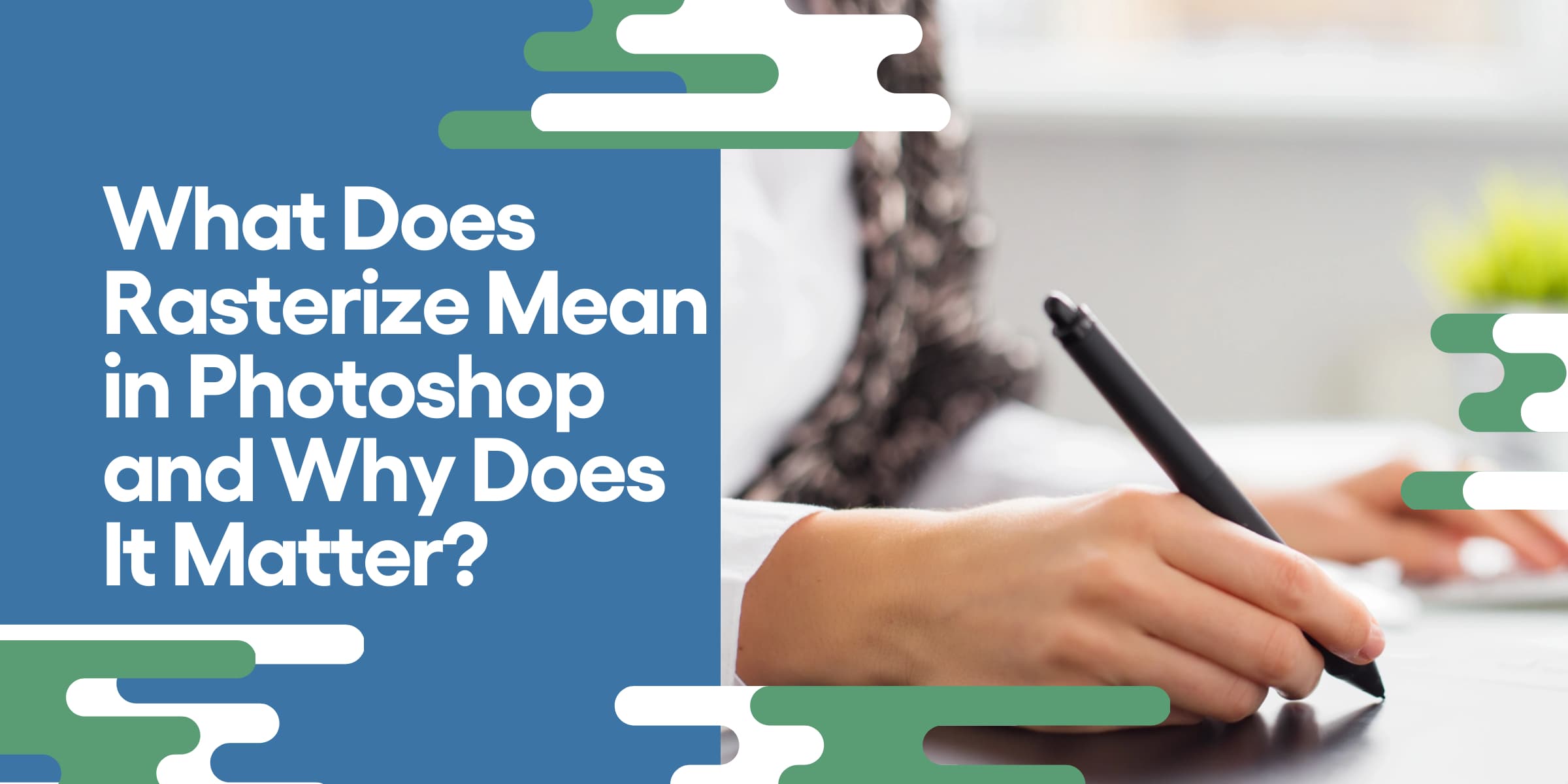 What Does Rasterize Mean in Photoshop and Why Does It Matter