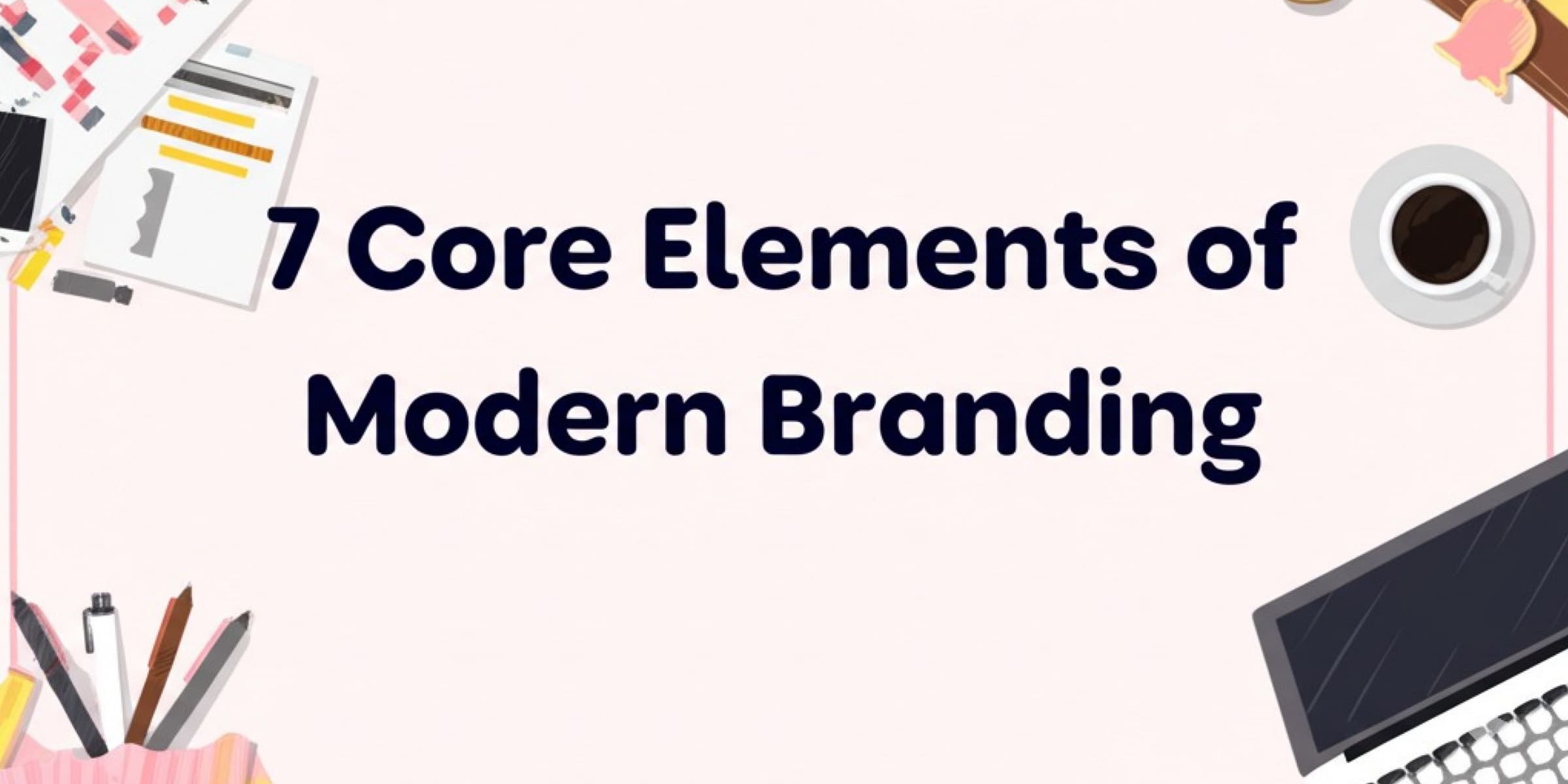 core elements of modern branding - canty digital