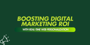 Boosting Digital Marketing ROI with Real-Time Web Personalization
