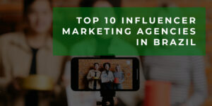 Top 10 Influencer Marketing Agencies in Brazil