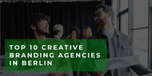 Top 10 Creative Branding Agencies in Berlin