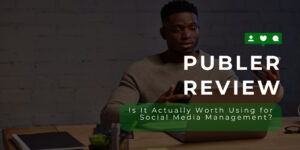 Publer Review: Is It Actually Worth Using for Social Media Management?