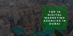 Top 10 Digital Marketing Agencies in Dubai