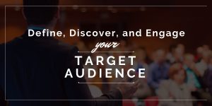 Define, Discover, and Engage Your Target Audience