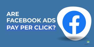 Are Facebook Ads Pay Per Click, blog by Canty Digital