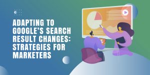 Adapting to GoogleÃ¢â‚¬â„¢s Search Result Changes: Strategies for Marketers