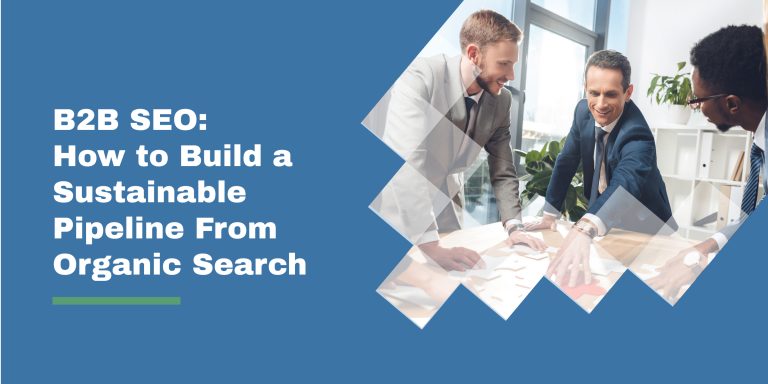 B2B SEO: How to Build a Sustainable Pipeline From Organic Search
