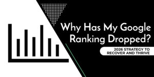 Why Has My Google Ranking Dropped? 2026 Strategy to Recover and Thrive