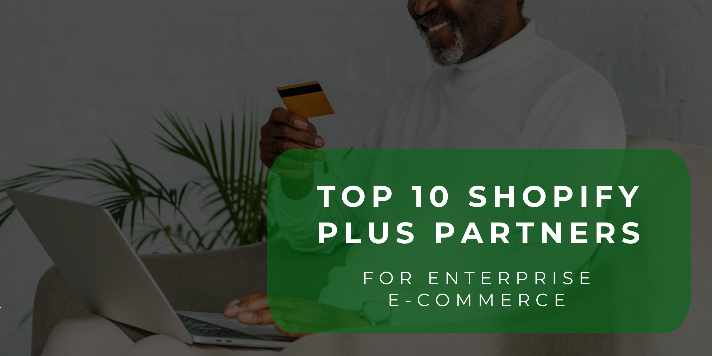 Top Shopify Plus Partners for Enterprise E-commerce Growth