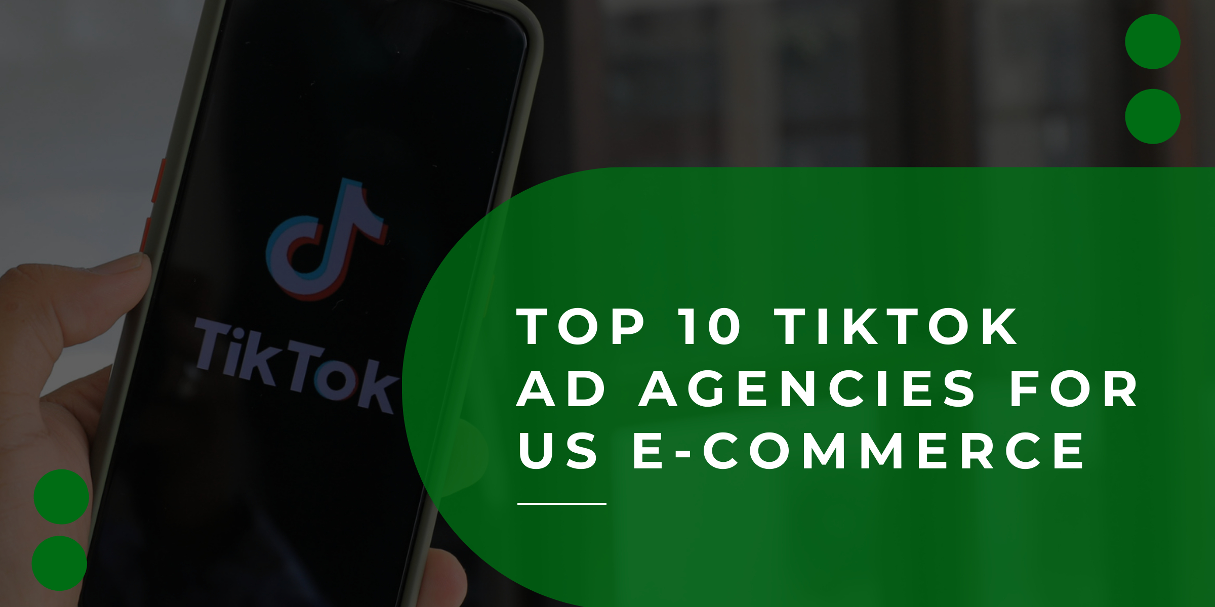 Top 10 TikTok Ad Agencies for US E-commerce