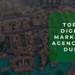Top 10 Digital Marketing Agencies in Dubai
