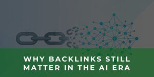 The Evolution of Link Building: Why Backlinks Still Matter in the AI Search Era