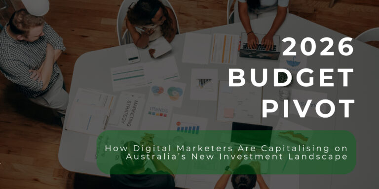 The 2026 Budget Pivot: How Digital Marketers Are Capitalising on Australia’s New Investment Landscape